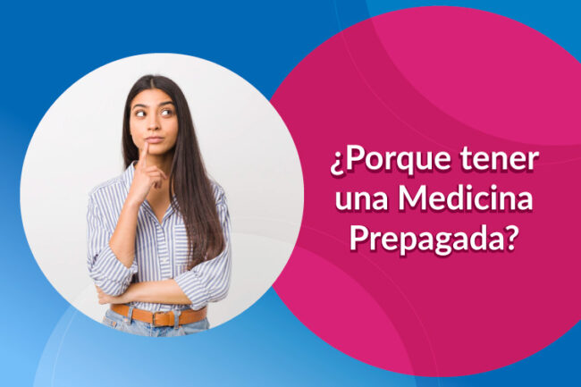 ¿Porque tener una Medicina Prepagada?