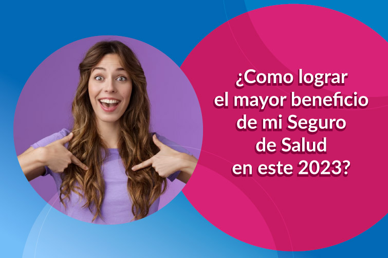 ¿Como lograr el mayor beneficio de mi Seguro de Salud en este 2023?